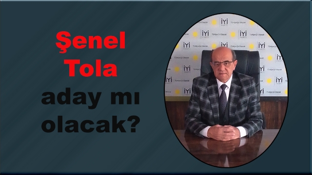 İyi Parti’de ‘Şenel Tola’ aday gibi