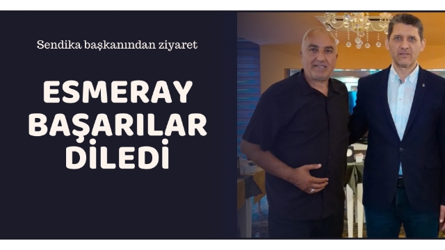 Esmeray’dan Çetin’e ziyaret