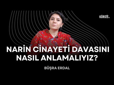 Büşra Erdal - Narin Güran Cinayeti Davası Son Aşamada