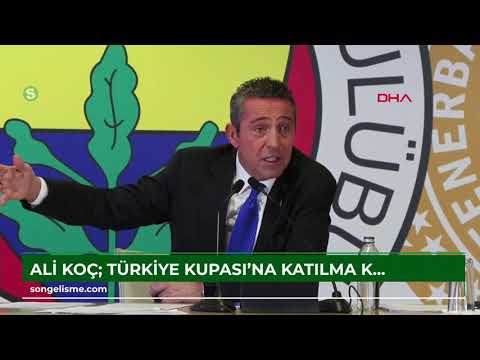 Ali Koç: Türkiye Kupası’na katılma kararı aldık