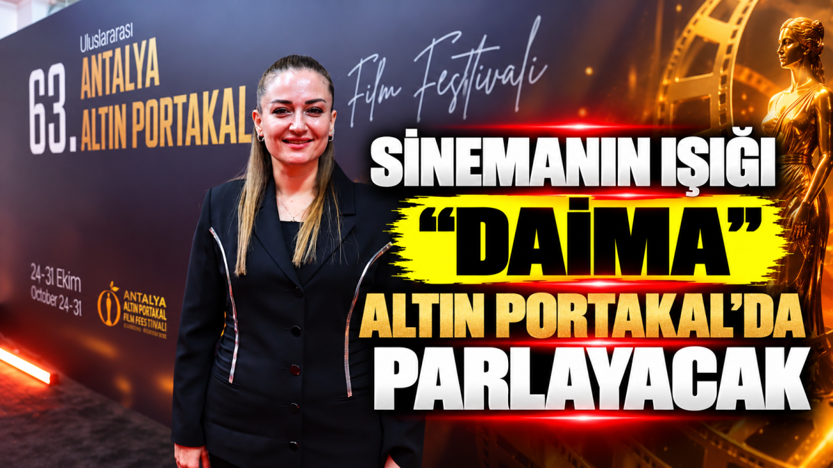 Sinemanın ışığı “Daima” Altın Portakal’da parlayacak