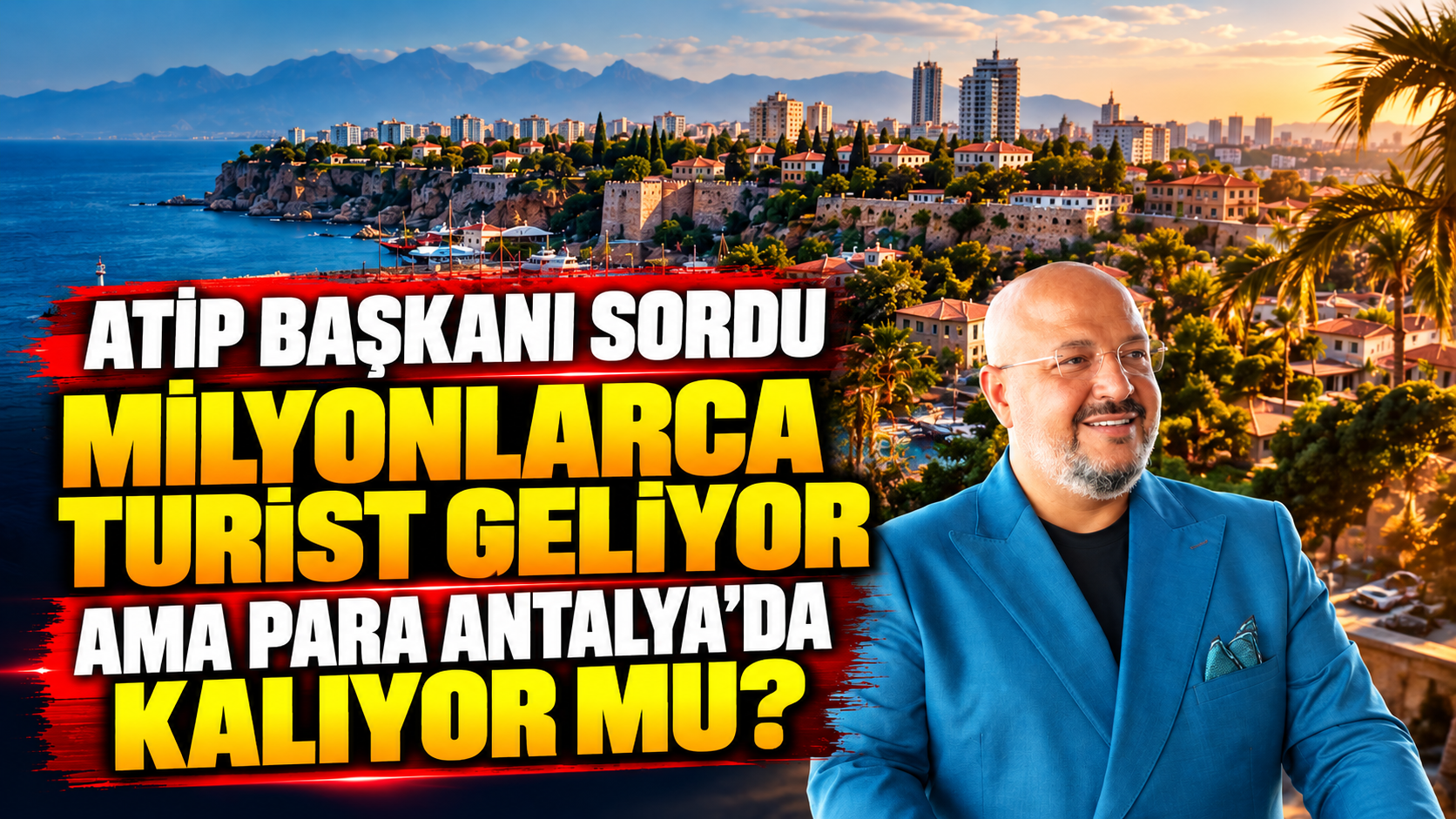  “Turist geliyor, para Antalya’da kalıyor mu?”